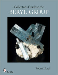 Title: Collector's Guide to the Beryl Group, Author: Robert J. Lauf