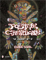 Title: Positive Creations: The Visionary Art of Chris Dyer, Author: Chris Dyer