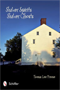 Title: Shaker Spirits, Shaker Ghosts, Author: Thomas Lee Freese