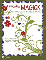 Title: Everyday MAGICK for Children of Earth-Based Spiritual Families, Author: Rayne Storm