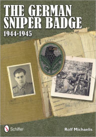 Title: The German Sniper Badge 1944-1945, Author: Rolf Michaelis