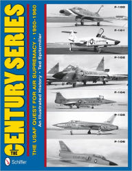 Title: The Century Series: The USAF Quest for Air Supremacy, 1950-1960: F-100 o F-101 o F-102 o F-104 o F-105 o F-106, Author: Ted Spitzmiller