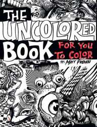 Title: The Uncolored Book for You to Color, Author: Matt French
