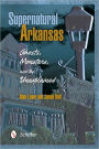 Supernatural Arkansas: Ghosts, Monsters, and the Unexplained