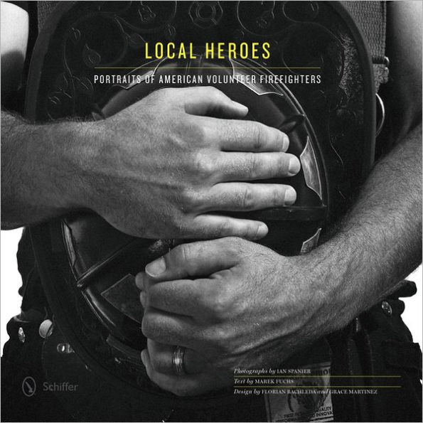 Local Heroes: Portraits of American Volunteer Firefighters