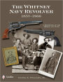 The Whitney Navy Revolver 1857-1866: A Reference of the Models and Types