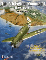 Title: The 5th Fighter Command in World War II Vol. 2: The End in New Guinea, the Philippines, to V-J Day, Author: William Wolf