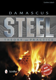 Title: Damascus Steel: Theory and Practice, Author: Gunther Löbach