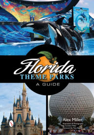 Title: Florida Theme Parks: A Guide, Author: Alex Miller