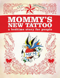 Title: Mommy's New Tattoo: A Bedtime Story for People, Author: Levi Greenacres