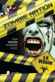 Title: Zombie Nation: From Folklore to Modern Frenzy, Author: E. R. Vernor