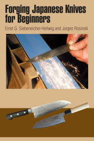 Title: Forging Japanese Knives for Beginners, Author: Ernst G. Siebeneicher-Hellwig