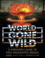World Gone Wild: A Survivor's Guide to Post-Apocalyptic Movies