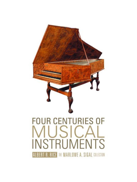 Four Centuries of Musical Instruments: The Marlowe A. Sigal Collection