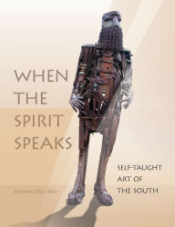 Title: When the Spirit Speaks: Self-Taught Art of the South, Author: Margaret Day Allen