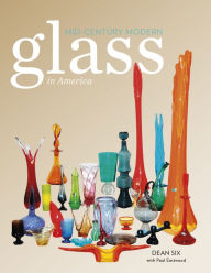 Title: Mid-Century Modern Glass in America, Author: Dean Six