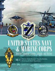 Title: United States Navy and Marine Corps Aviation Squadron Lineage, Insignia, and History: Volume 2: Marine Scout-Bomber, Torpedo-Bomber, Bombing & Attack Squadrons, Author: Michael J. Crowder