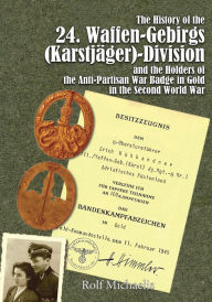 Title: The History of the 24. Waffen-Gebirgs (Karstjäger)-Division der SSand the Holders of the Anti-Partisan War Badge in Gold in the Second World War, Author: Rolf Michaelis