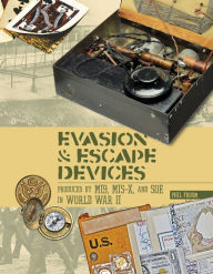 Title: Evasion and Escape Devices Produced by MI9, MIS-X, and SOE in World War II, Author: Phil Froom