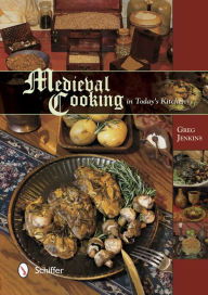 Title: Medieval Cooking in Today's Kitchen, Author: Greg Jenkins