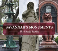 Title: Savannah's Monuments: The Untold Stories, Author: Michael Freeman