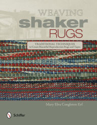 Title: Weaving Shaker Rugs: Traditional Techniques to Create Beautiful Reproduction Rugs and Tapes, Author: Mary Elva Congleton Erf