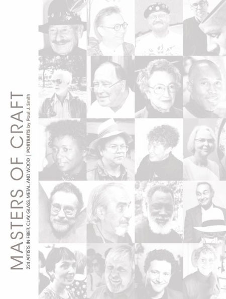 Masters of Craft: 224 Artists in Fiber, Clay, Glass, Metal, and Wood: Portraits by Paul J. Smith