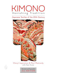 Title: Kimono, Vanishing Tradition: Japanese Textiles of the 20th Century, Author: Cheryl Imperatore