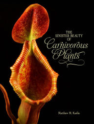 Title: The Sinister Beauty of Carnivorous Plants, Author: Matthew M. Kaelin
