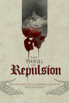 Alternative view 1 of The Thrill of Repulsion: Excursions into Horror Culture
