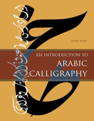 Title: An Introduction to Arabic Calligraphy, Author: Ghani Alani