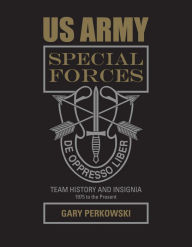 Title: US Army Special Forces Team History and Insignia 1975 to the Present, Author: Gary Perkowski