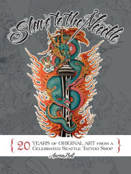 Title: Slave to the Needle: 20 Years of Original Art from a Celebrated Seattle Tattoo Shop, Author: Aaron Bell