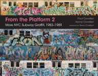 Title: From the Platform 2: More NYC Subway Graffiti, 1983-1989, Author: Paul Cavalieri