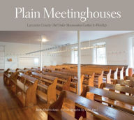 Title: Plain Meetinghouses: Lancaster County Old Order Mennonites Gather to Worship, Author: Beth Oberholtzer