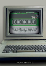 Title: Break Out: How the Apple II Launched the PC Gaming Revolution, Author: David L. Craddock