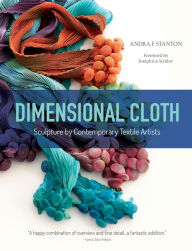 Title: Dimensional Cloth: Sculpture by Contemporary Textile Artists, Author: Andra F. Stanton