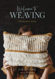 Title: Welcome to Weaving: The Modern Guide, Author: Lindsey Campbell