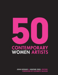 Title: 50 Contemporary Women Artists: Groundbreaking Contemporary Art from 1960 to Now, Author: John Gosslee