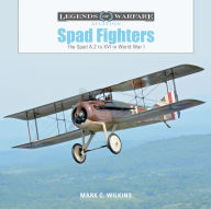 Title: Spad Fighters: The Spad A.2 to XVI in World War I, Author: Mark C. Wilkins