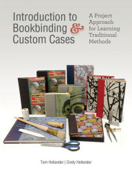 Title: Introduction to Bookbinding & Custom Cases: A Project Approach for Learning Traditional Methods, Author: Tom Hollander