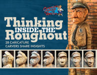 Free ebooks for ipod download Thinking Inside the Roughout: 28 Caricature Carvers Share Insights by Bob Travis, CCA