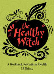 Alternative view 1 of The Healthy Witch: A Workbook for Optimal Health
