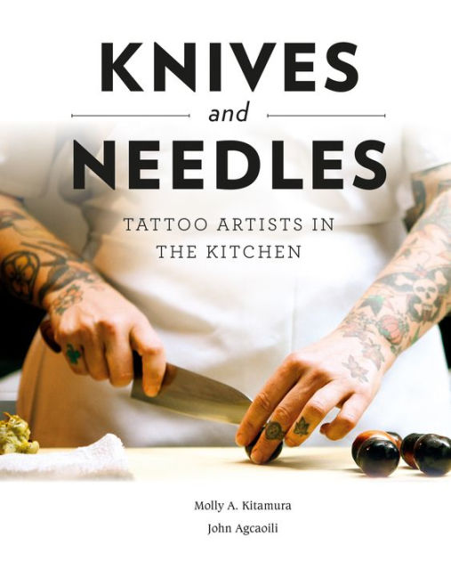 se Kan ikke læse eller skrive Medicinsk malpractice Knives and Needles: Tattoo Artists in the Kitchen by Molly A. Kitamura,  Hardcover | Barnes & Noble®