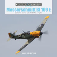 Download ebook free rapidshare The Messerschmitt Bf 109 E: Germany's Premier Early World War II Fighter (Legends of Warfare: Aviation) by David Johnston FB2 DJVU CHM 9780764358609 (English literature)