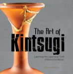 Alternative view 1 of The Art of Kintsugi: Learning the Japanese Craft of Beautiful Repair