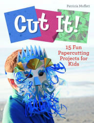 Title: Cut It!: 15 Fun Papercutting Projects for Kids, Author: Patricia Moffett
