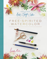 Title: How to Make Art for Joy's Sake: Free-Spirited Watercolor, Author: Kristy Rice