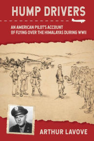 Title: Hump Drivers: An American Pilot's Account of Flying over the Himalayas during WWII, Author: Arthur La Vove