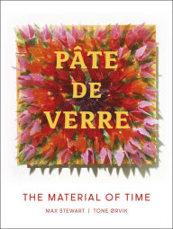 Title: Pâte de Verre: The Material of Time, Author: Max Stewart